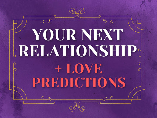 Your Next Relationship Reading + Love Predictions